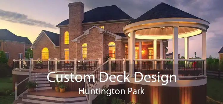 Custom Deck Design Huntington Park