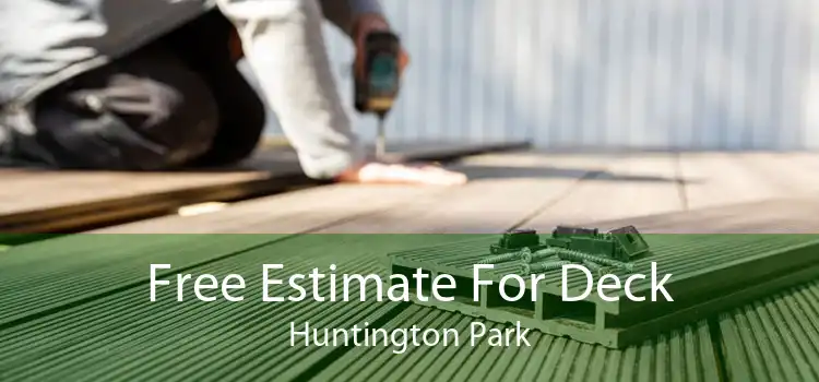 Free Estimate For Deck Huntington Park